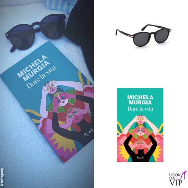 occhiali Tom Ford, libro "Dare la vita" di Michela Murgia 